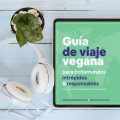 Guía de viaje vegana para trotamundos intrépidos & responsables